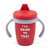 Sippy Cup: I'll Drink to That